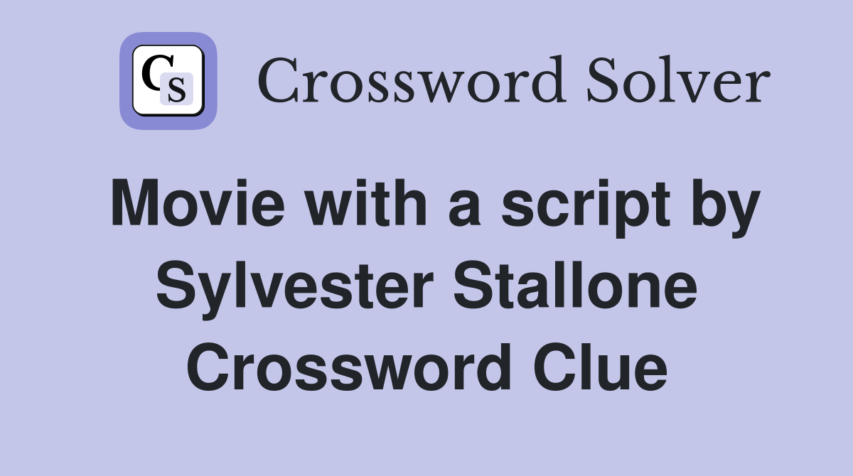 Movie with a script by Sylvester Stallone Crossword Clue