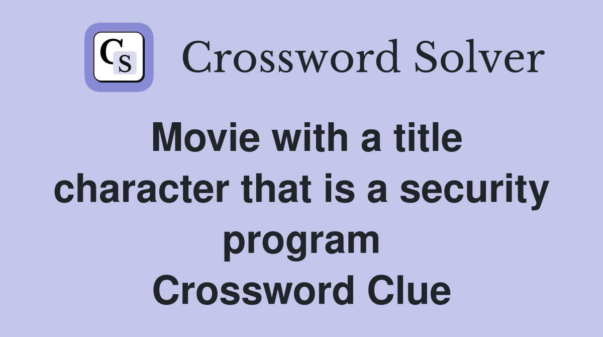 Movie with a title character that is a security program Crossword Clue