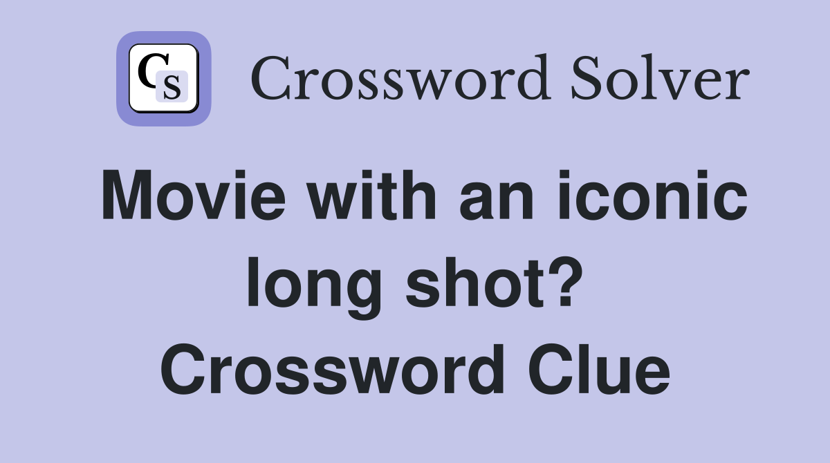 Movie with an iconic long shot? Crossword Clue