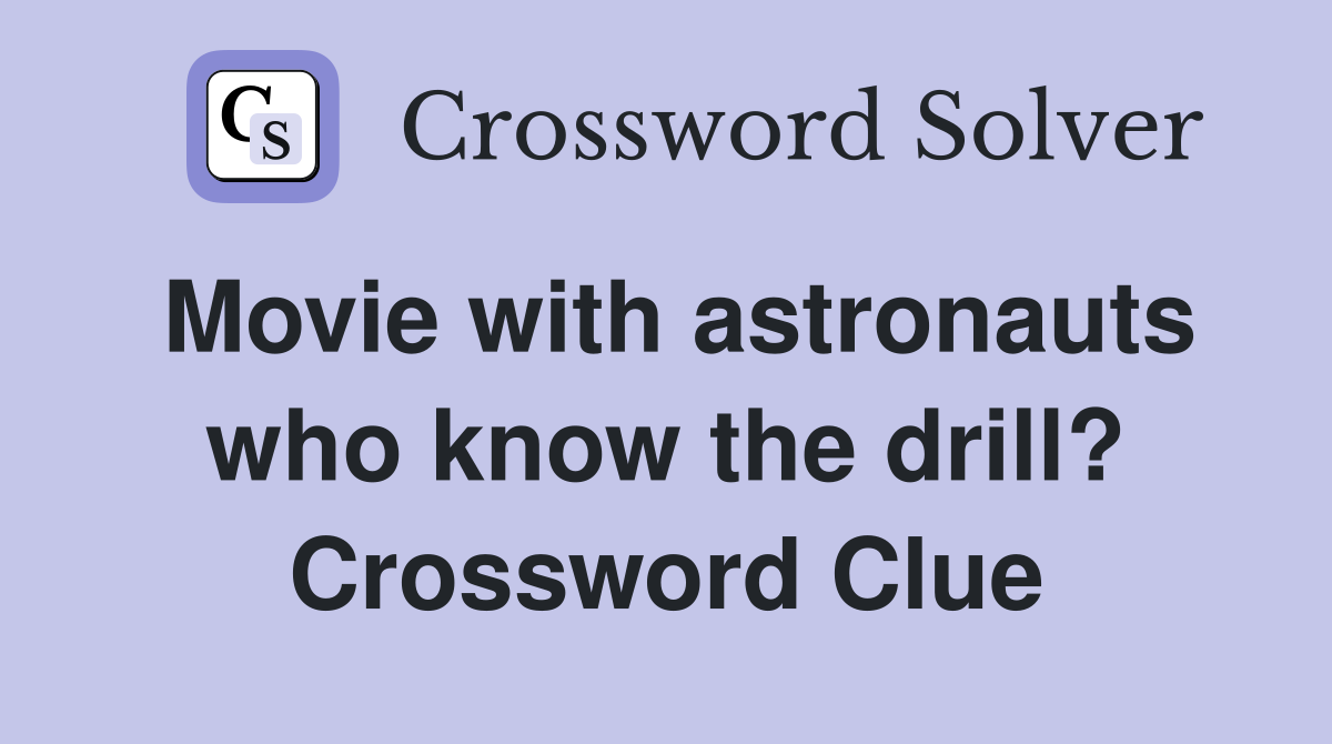 Movie with astronauts who know the drill? Crossword Clue