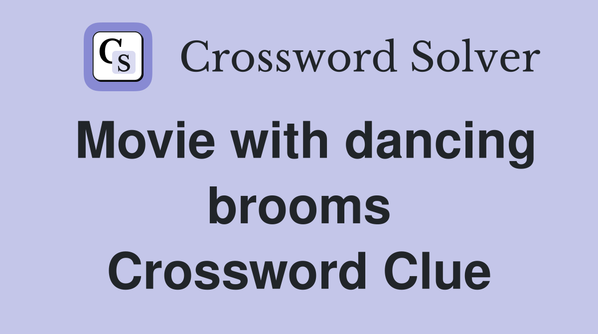 Movie with dancing brooms Crossword Clue