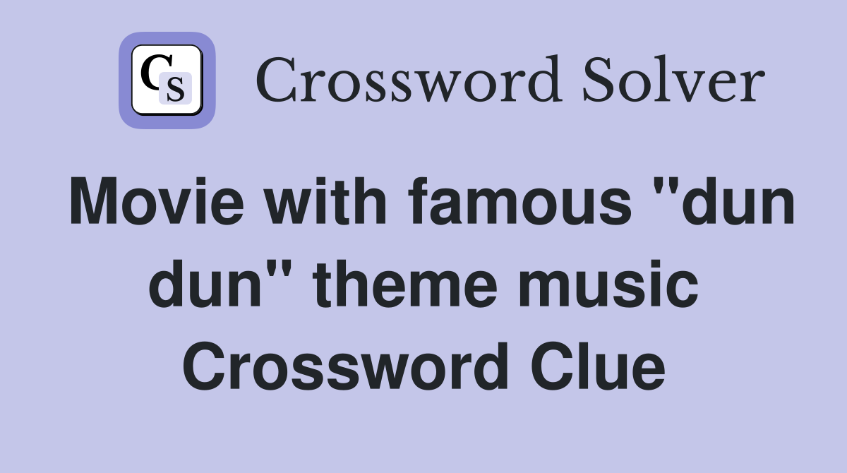 Movie with famous "dun dun" theme music Crossword Clue