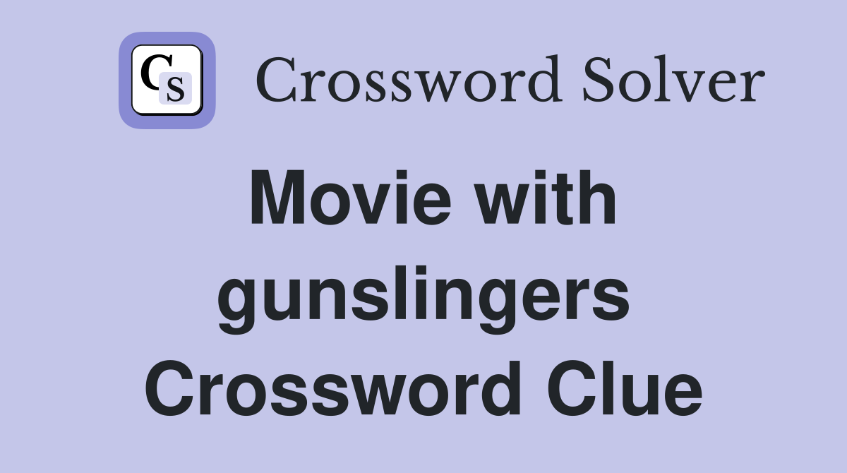 Movie with gunslingers Crossword Clue