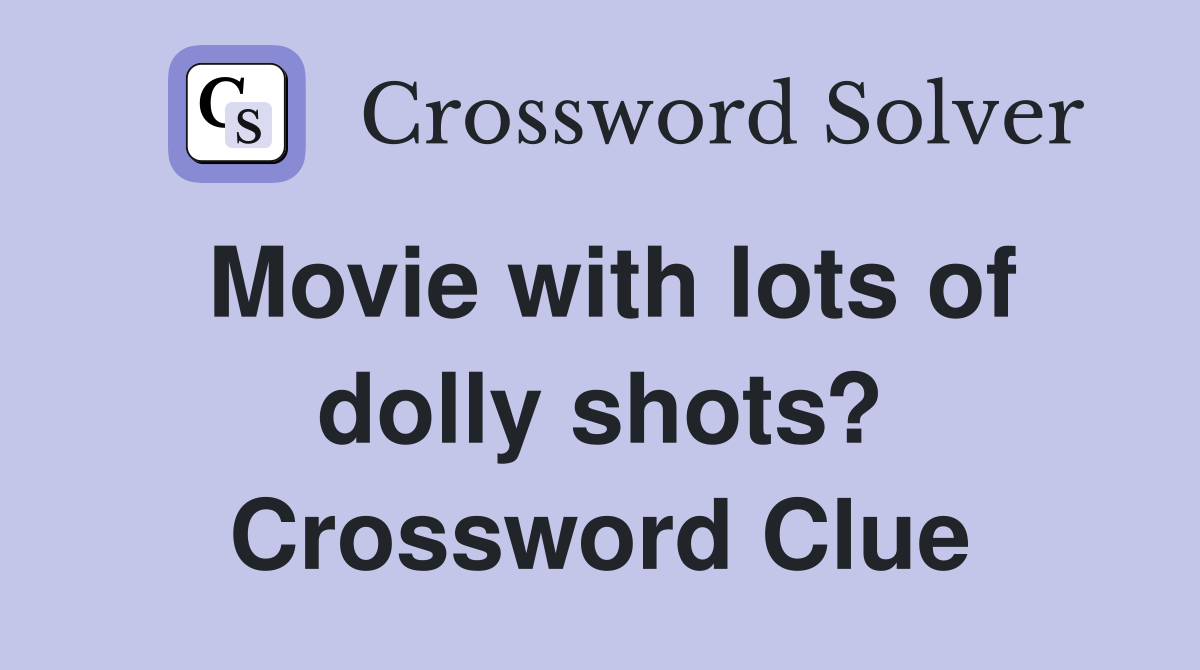 Movie with lots of dolly shots? Crossword Clue