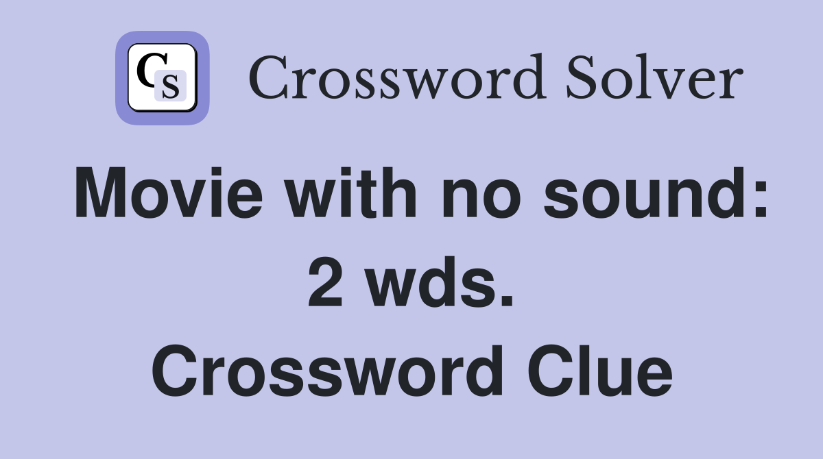 Movie with no sound: 2 wds. Crossword Clue