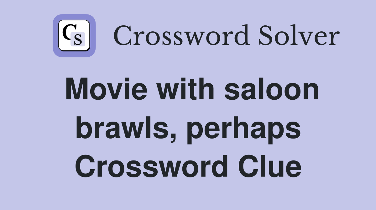 Movie with saloon brawls, perhaps Crossword Clue