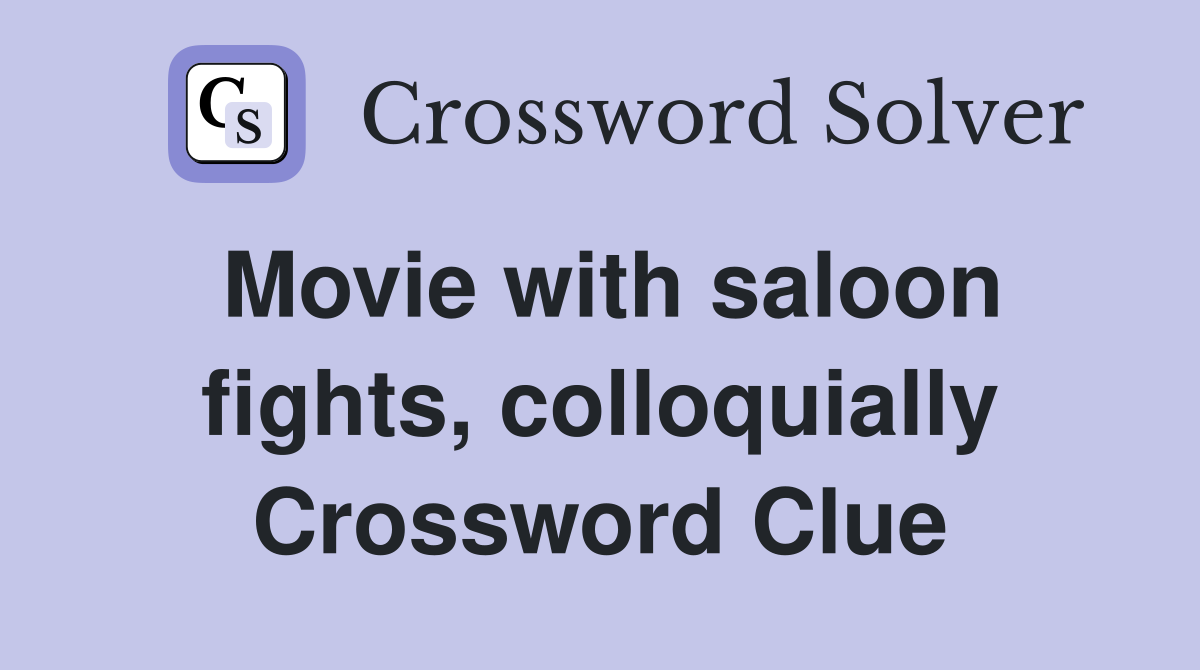 Movie with saloon fights, colloquially Crossword Clue
