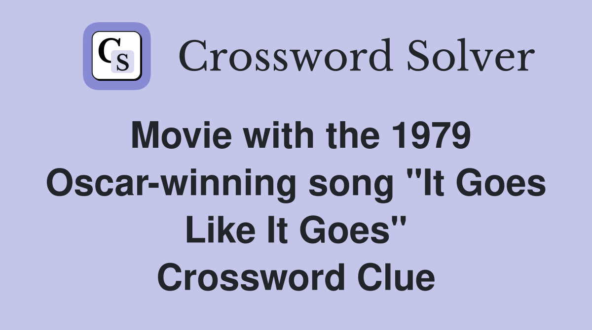 Movie with the 1979 Oscar-winning song "It Goes Like It Goes" Crossword Clue