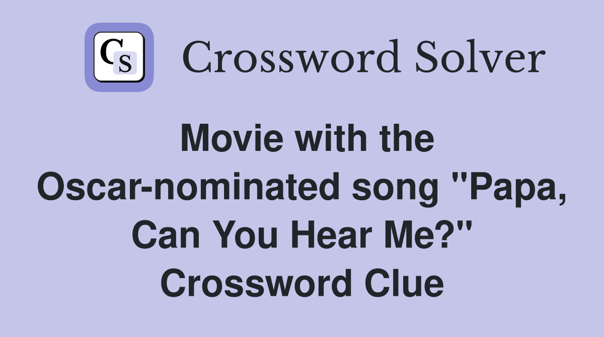 Movie with the Oscar-nominated song "Papa, Can You Hear Me?" Crossword Clue