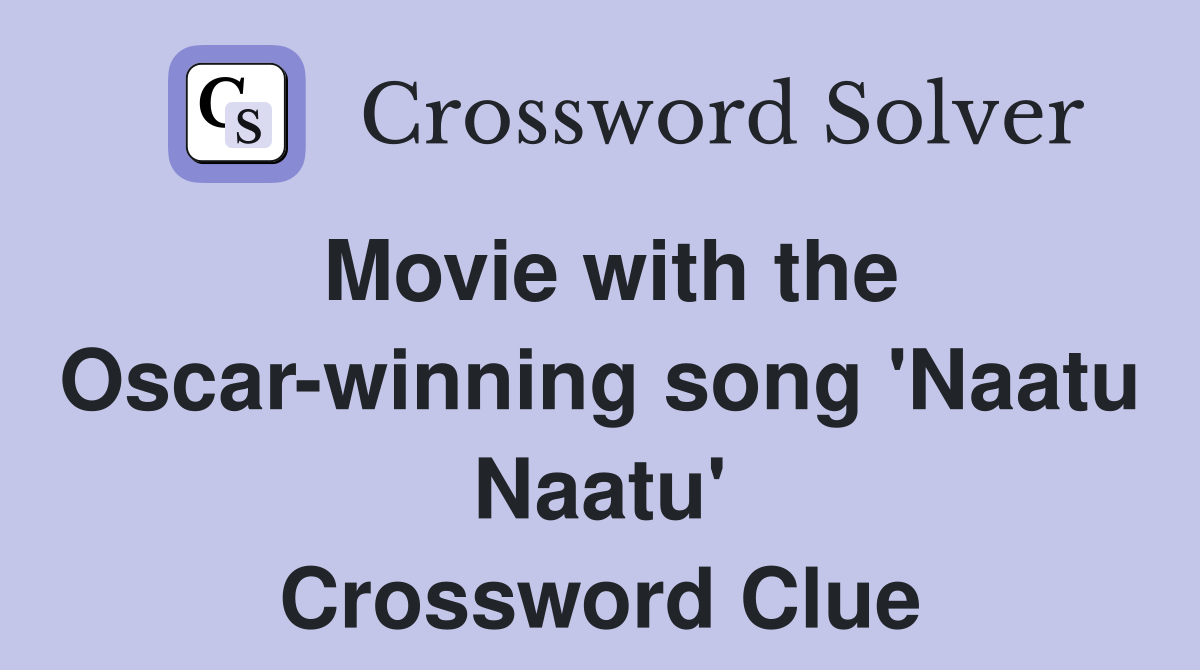 Movie with the Oscar-winning song 'Naatu Naatu' Crossword Clue