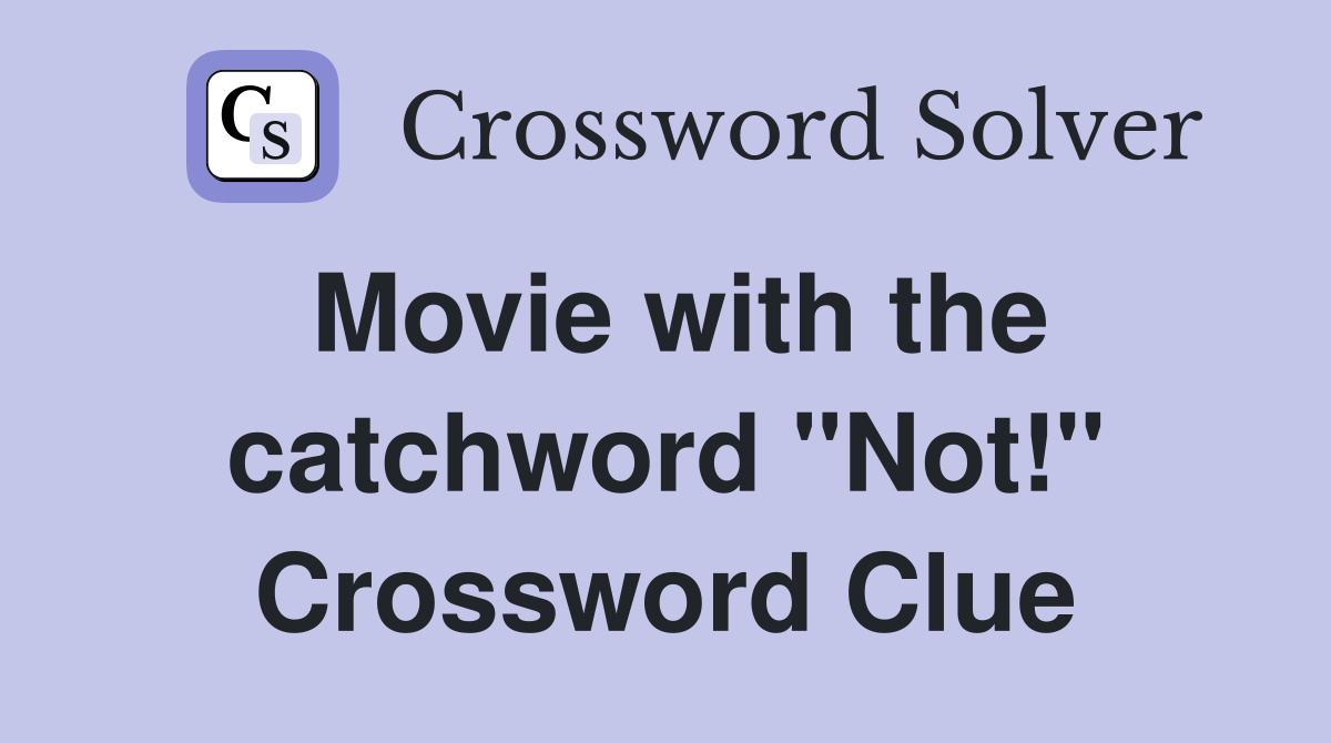 Movie with the catchword "Not!" Crossword Clue