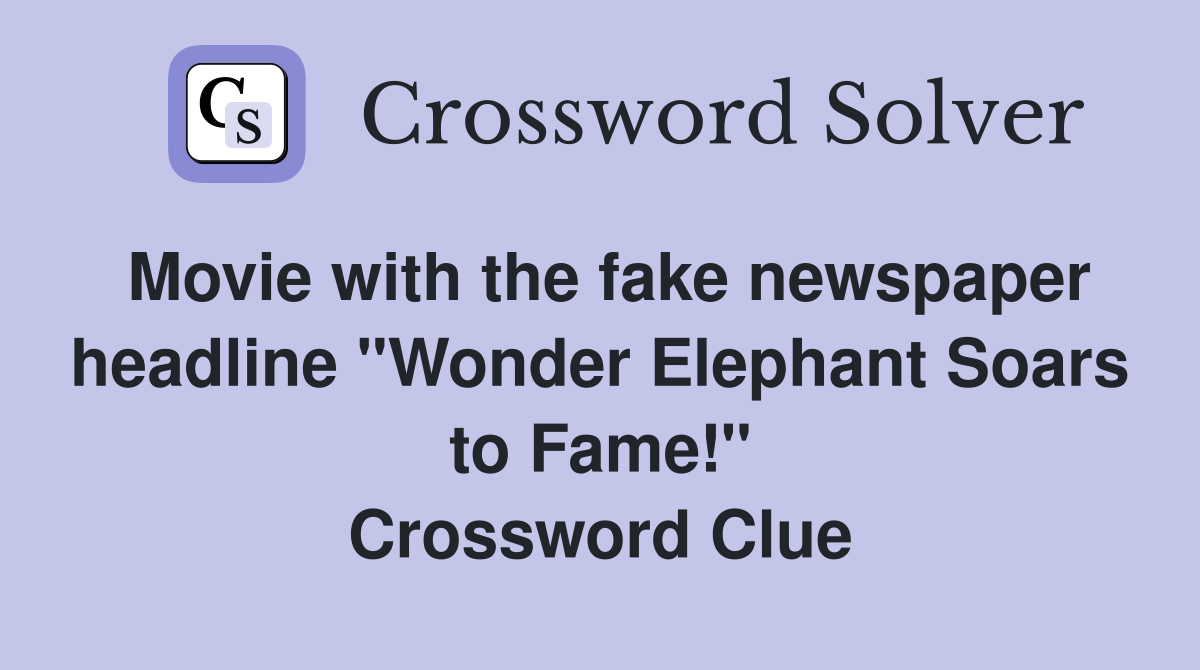 Movie with the fake newspaper headline "Wonder Elephant Soars to Fame!" Crossword Clue