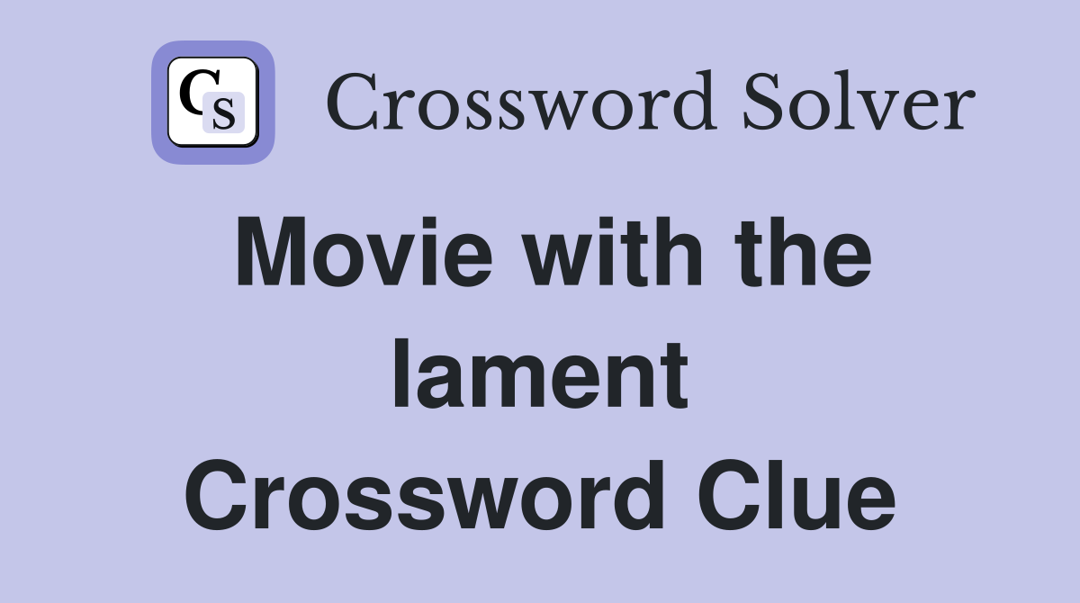 Movie with the lament Crossword Clue
