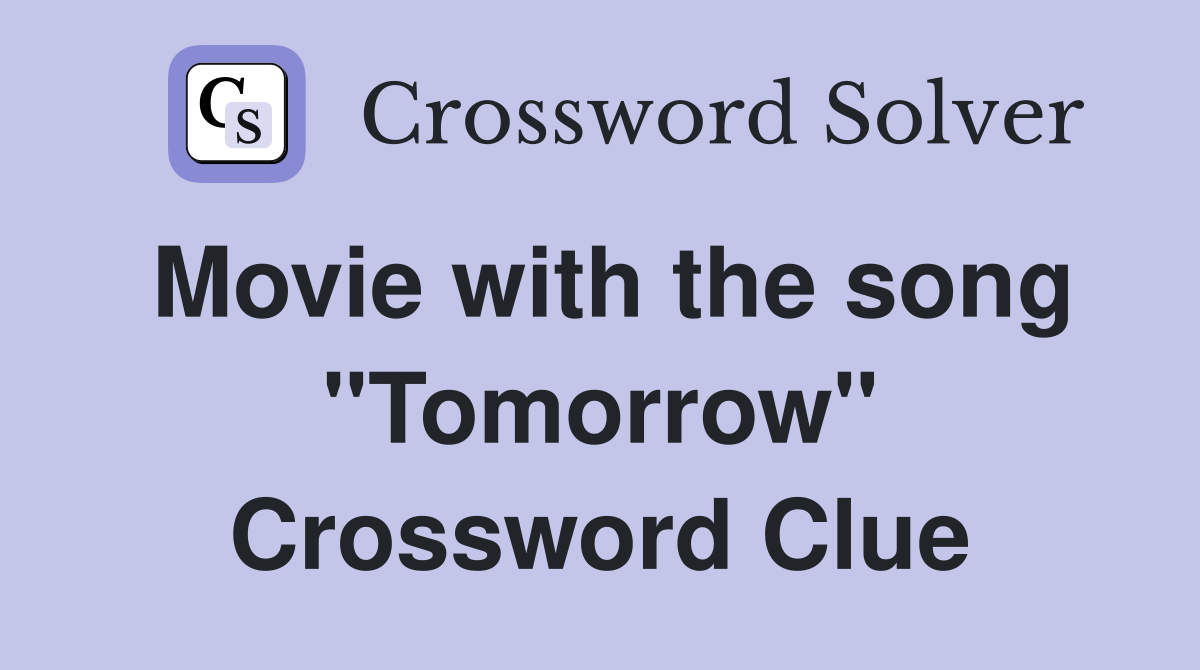 Movie with the song "Tomorrow" Crossword Clue