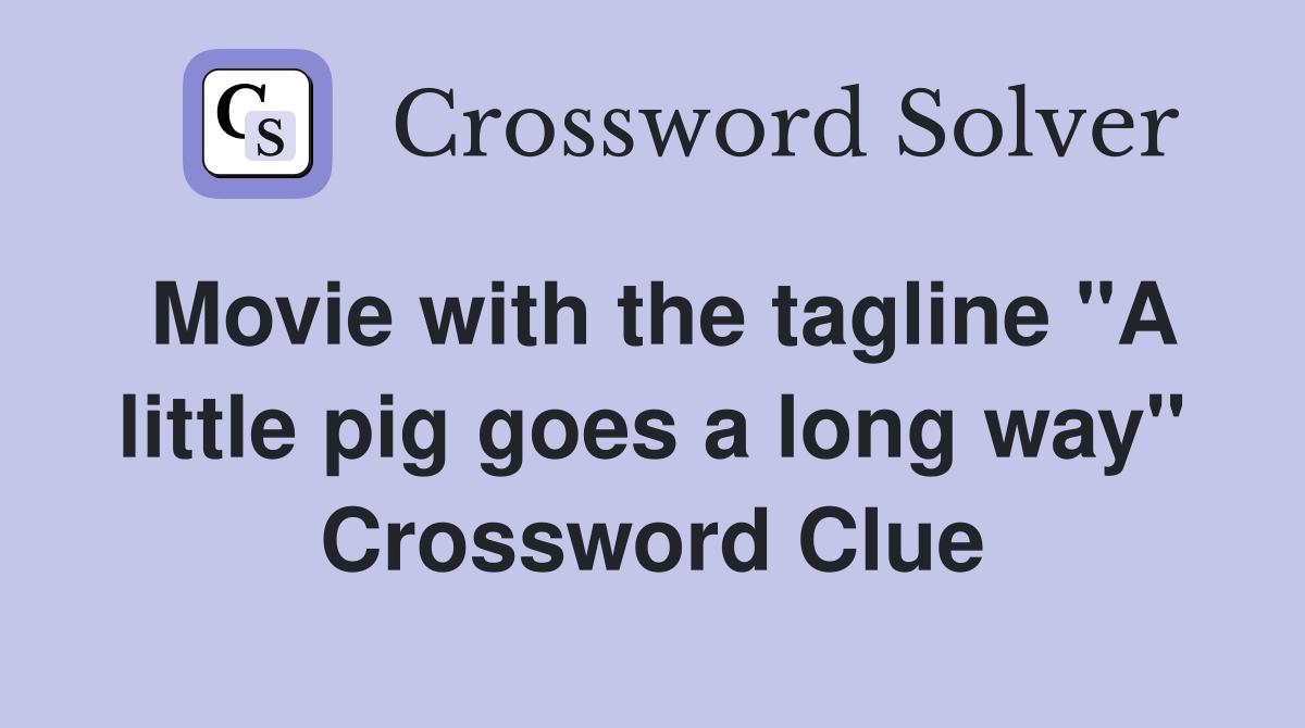 Movie with the tagline "A little pig goes a long way" Crossword Clue