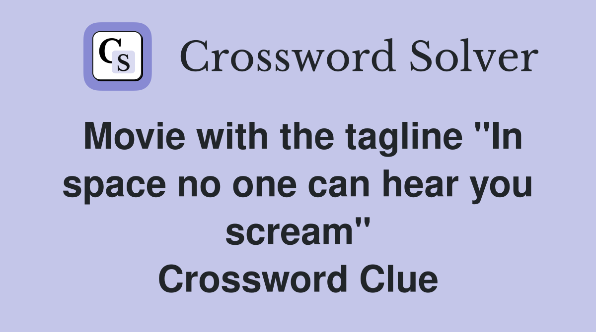 Movie with the tagline "In space no one can hear you scream" Crossword Clue