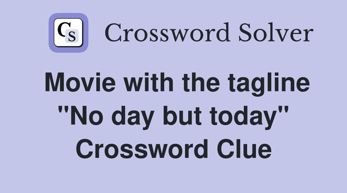 Movie with the tagline "No day but today" Crossword Clue