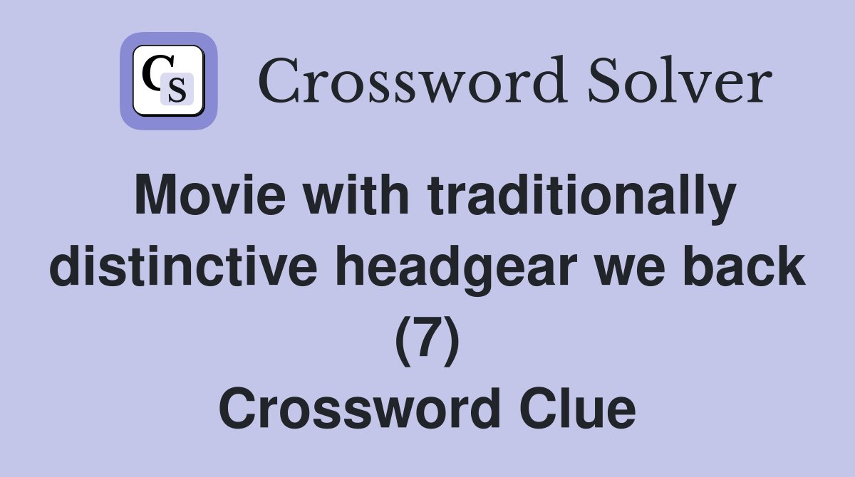 Movie with traditionally distinctive headgear we back (7) Crossword Clue