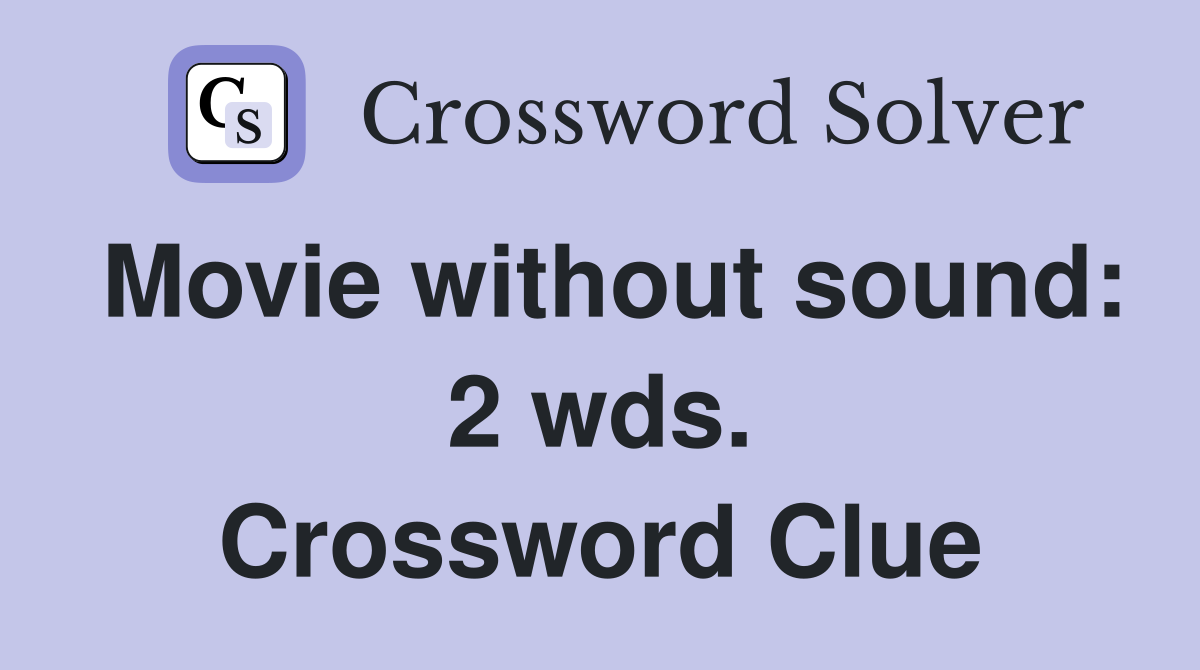 Movie without sound: 2 wds. Crossword Clue
