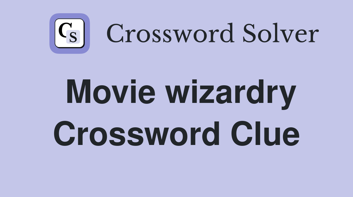 Movie wizardry Crossword Clue