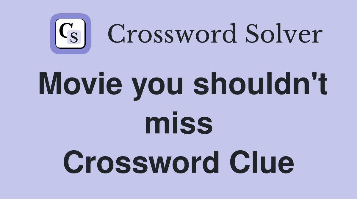 Movie you shouldn't miss Crossword Clue