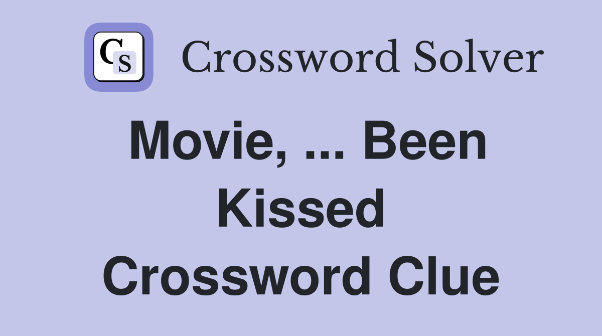Movie, ... Been Kissed Crossword Clue
