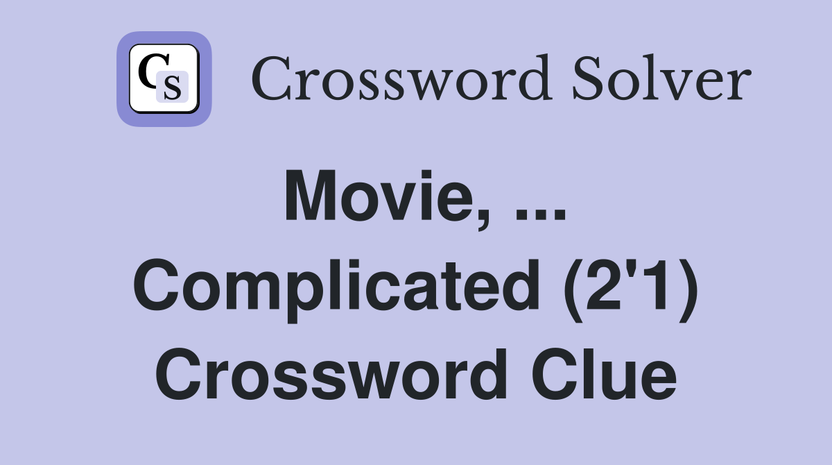Movie, ... Complicated (2'1) Crossword Clue