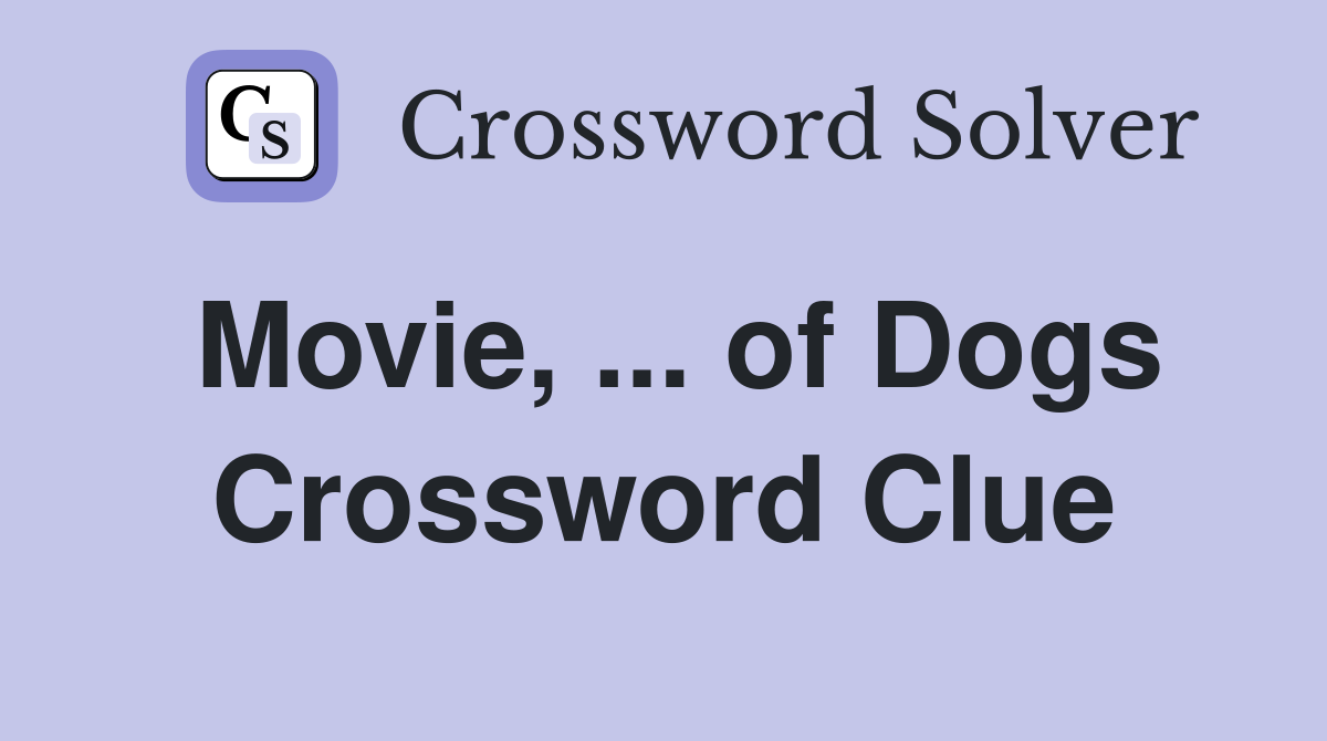 Movie, ... of Dogs Crossword Clue
