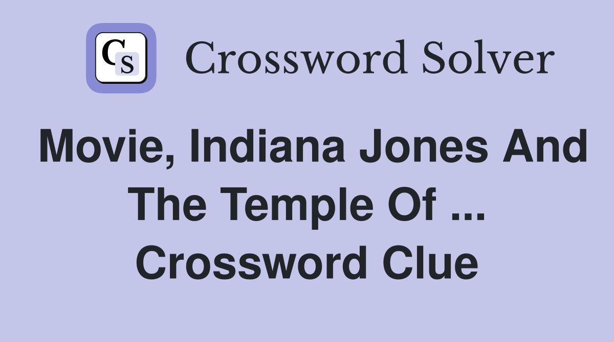 Movie, Indiana Jones And The Temple Of ... Crossword Clue