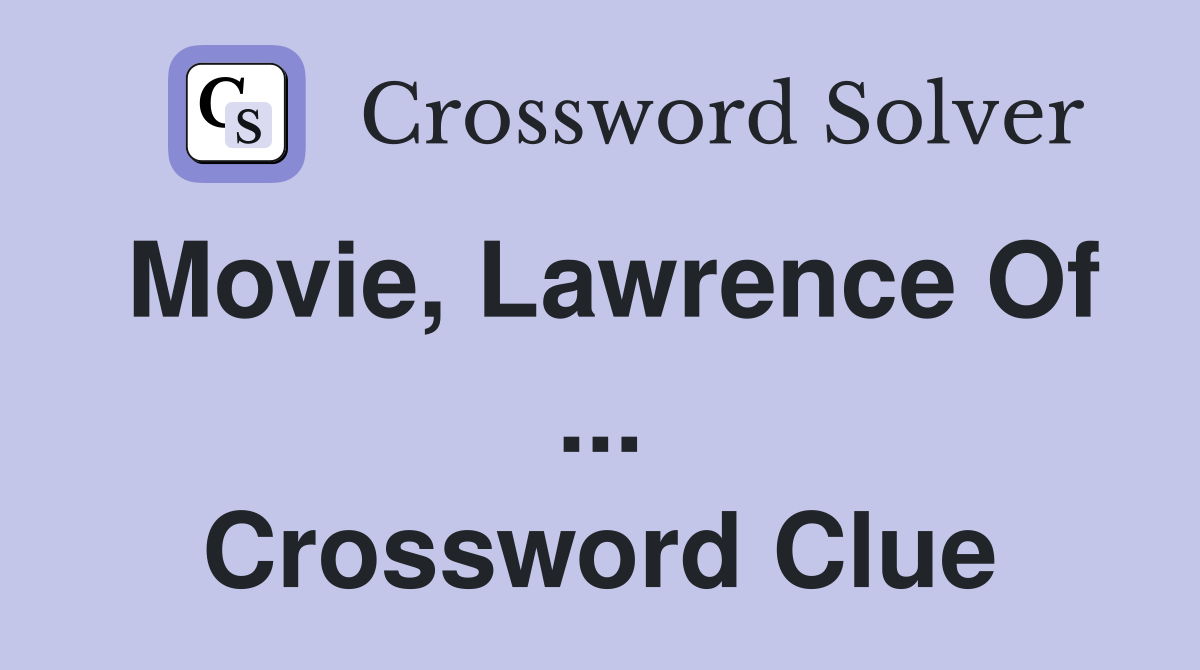 Movie, Lawrence Of ... Crossword Clue