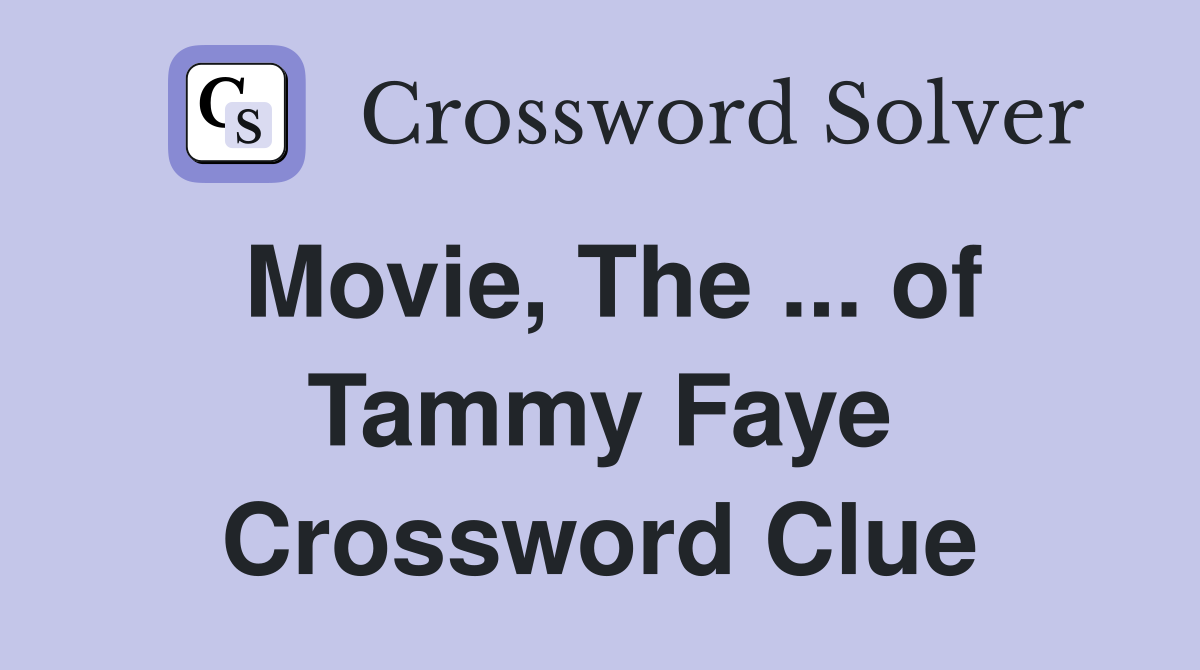 Movie, The ... of Tammy Faye Crossword Clue