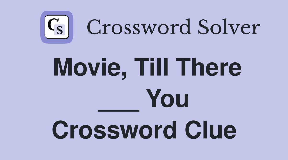 Movie, Till There ___ You Crossword Clue