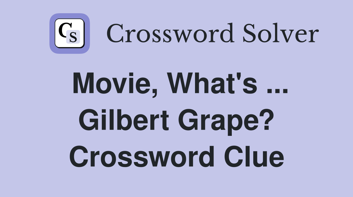 Movie, What's ... Gilbert Grape? Crossword Clue
