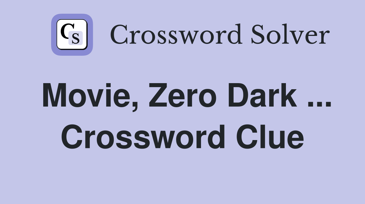 Movie, Zero Dark ... Crossword Clue