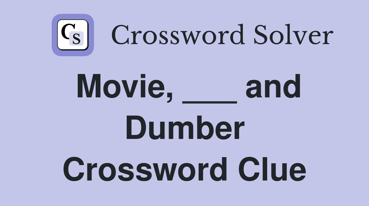 Movie, ___ and Dumber Crossword Clue