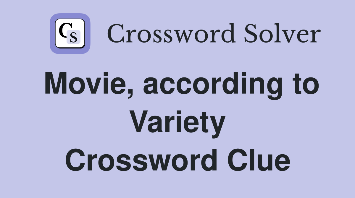 Movie, according to Variety Crossword Clue