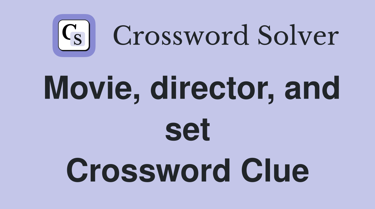 Movie, director, and set Crossword Clue