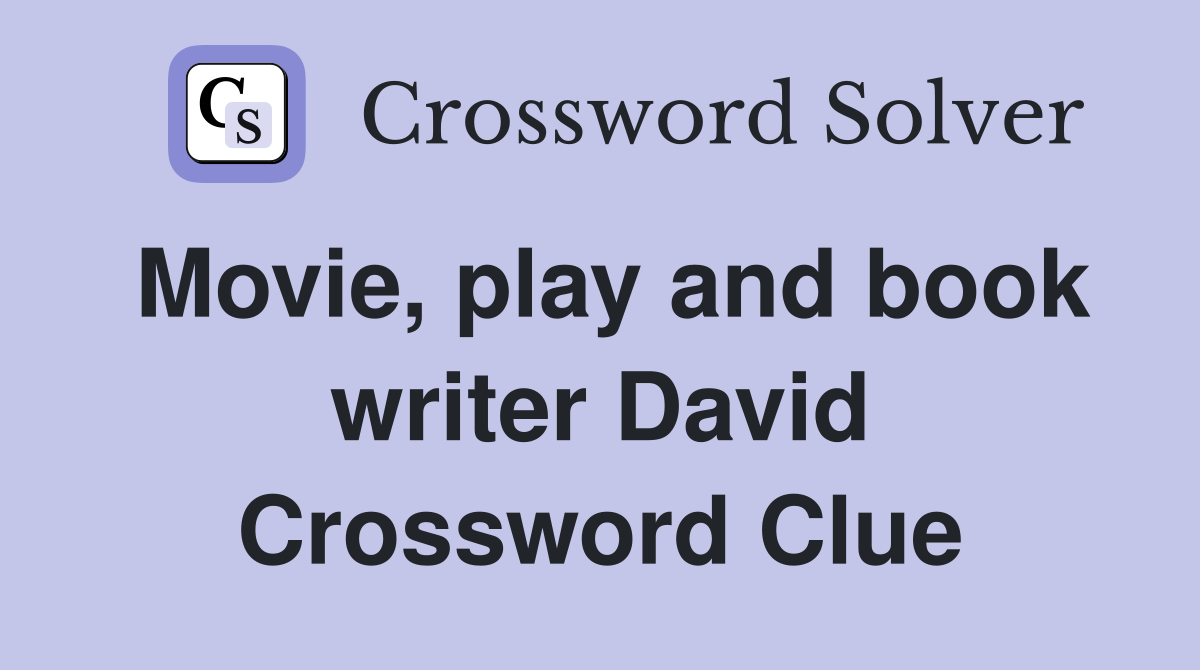Movie, play and book writer David Crossword Clue