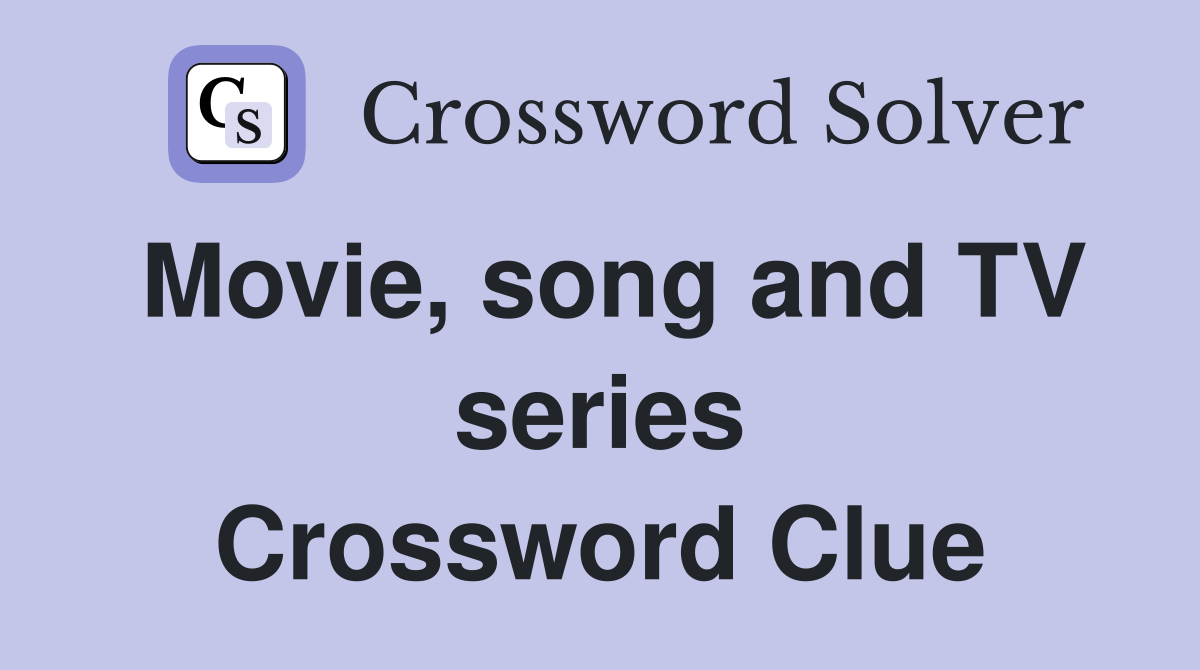Movie, song and TV series Crossword Clue