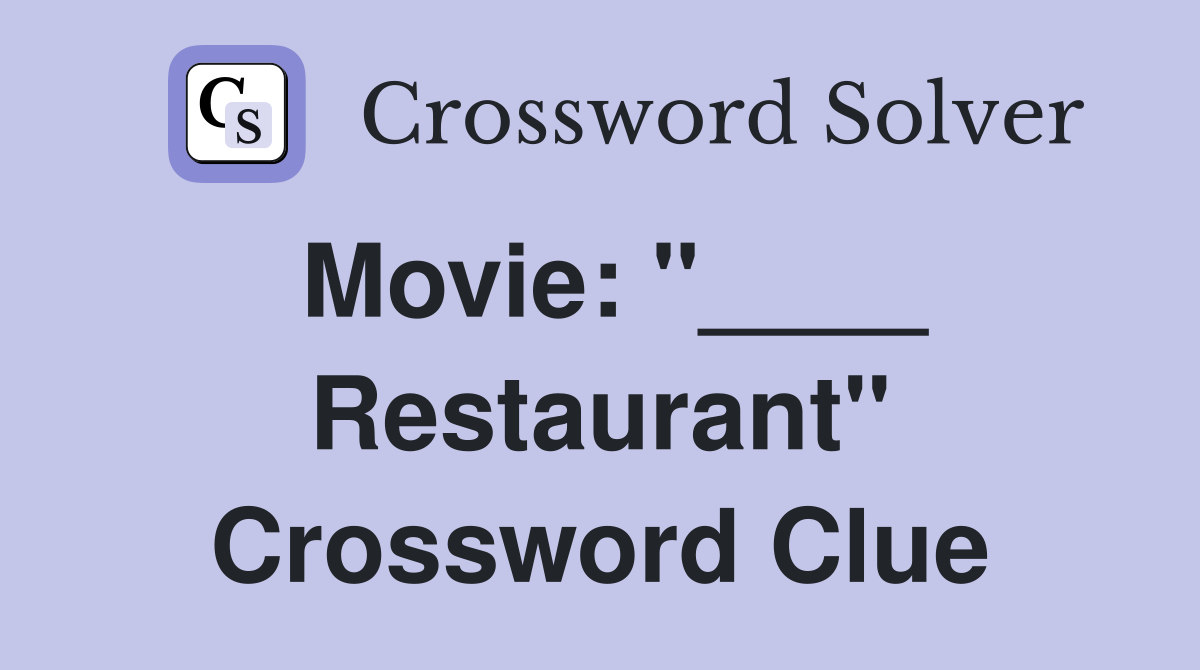 Movie: "____ Restaurant" Crossword Clue