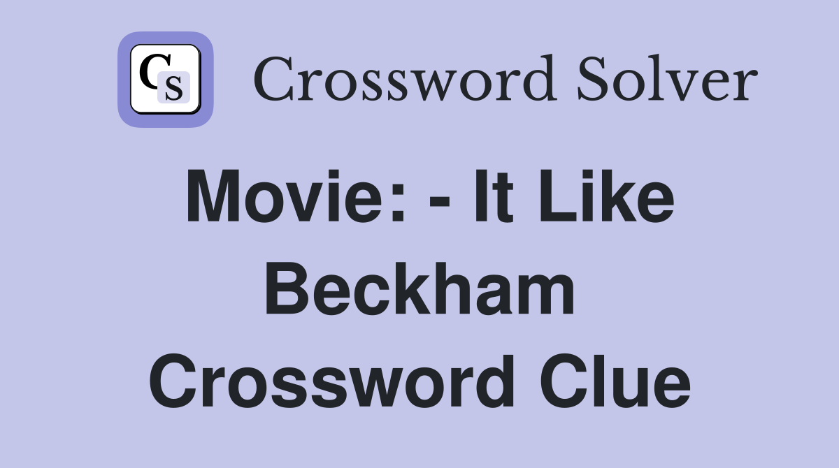 Movie: - It Like Beckham Crossword Clue