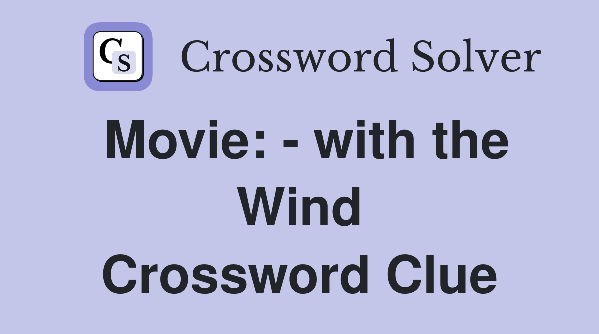 Movie: - with the Wind Crossword Clue