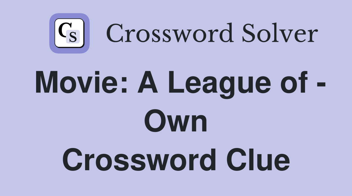 Movie: A League of - Own Crossword Clue