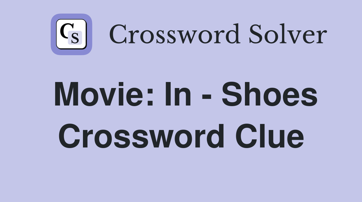 Movie: In - Shoes Crossword Clue