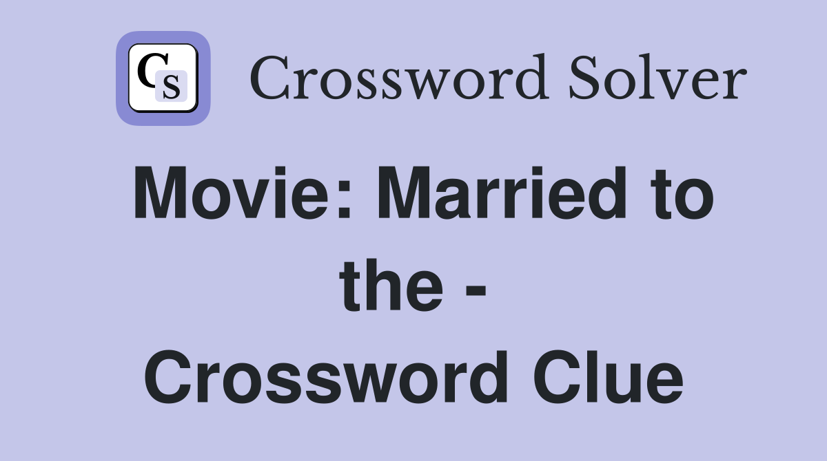 Movie: Married to the - Crossword Clue