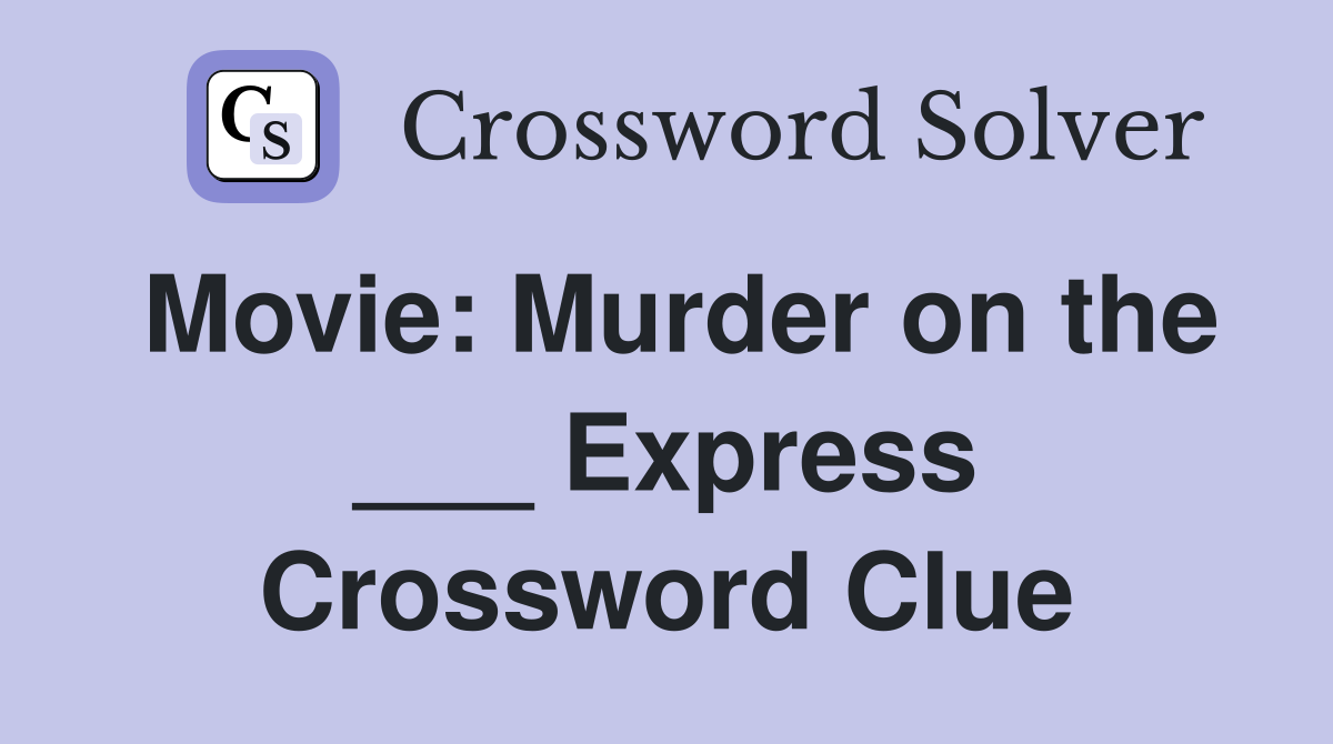 Movie: Murder on the ___ Express Crossword Clue