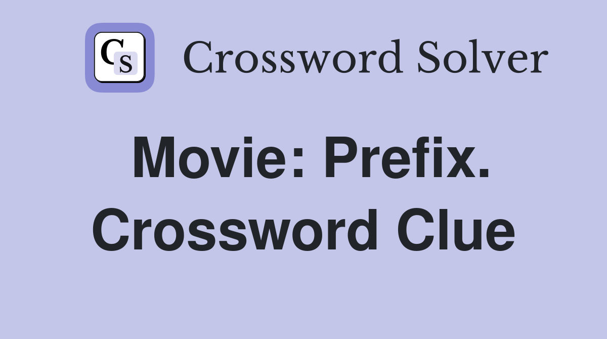 Movie: Prefix. Crossword Clue