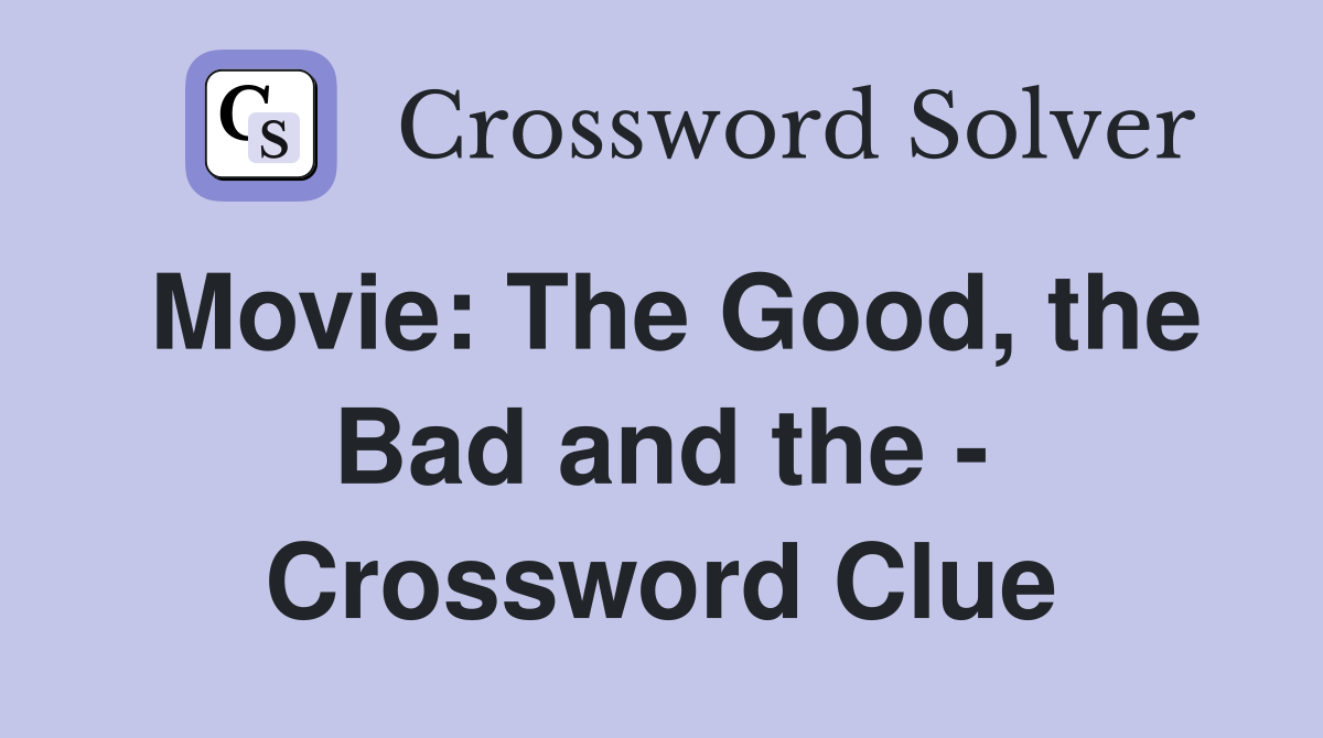 Movie: The Good, the Bad and the - Crossword Clue