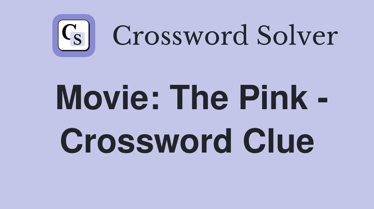 Movie: The Pink - Crossword Clue