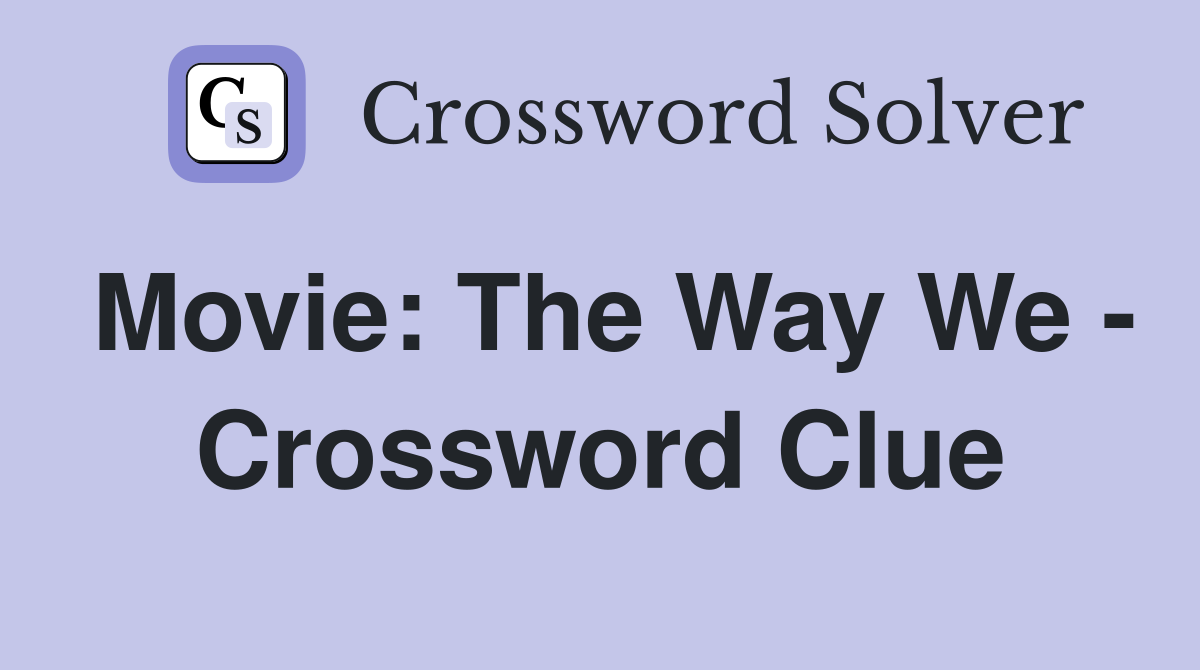 Movie: The Way We - Crossword Clue